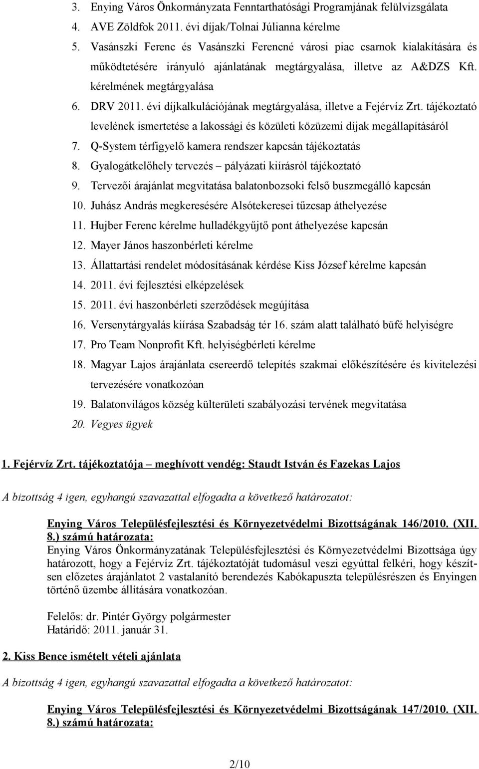 évi díjkalkulációjának megtárgyalása, illetve a Fejérvíz Zrt. tájékoztató levelének ismertetése a lakossági és közületi közüzemi díjak megállapításáról 7.