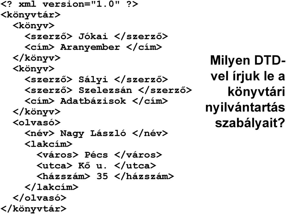 Sályi </szerző> <szerző> Szelezsán </szerző> <cím> Adatbázisok </cím> </könyv> <olvasó> <név> Nagy