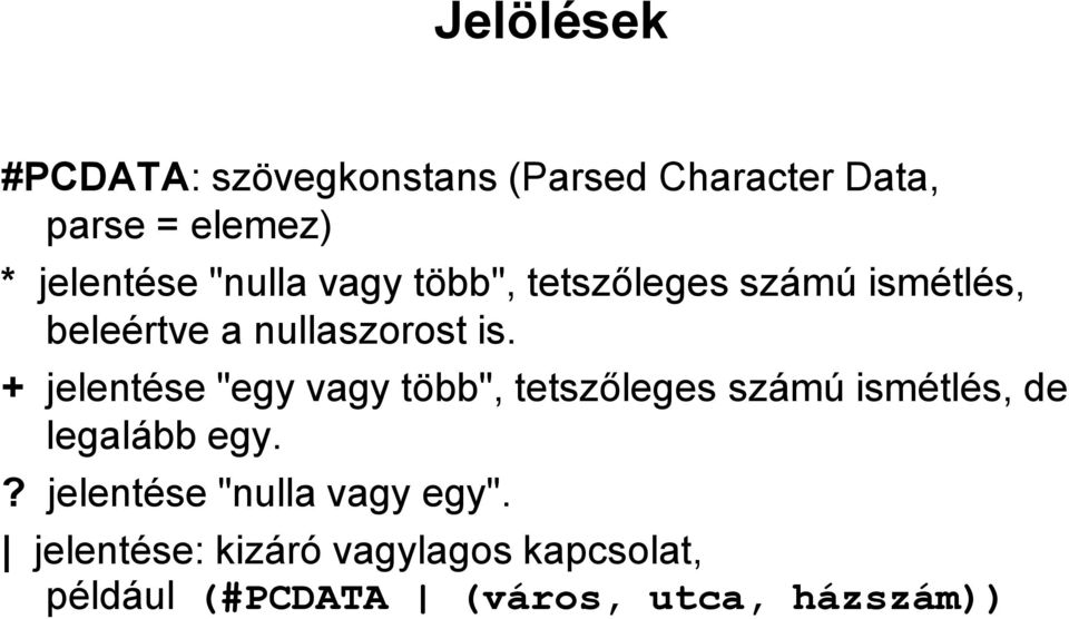 + jelentése "egy vagy több", tetszőleges számú ismétlés, de legalább egy.