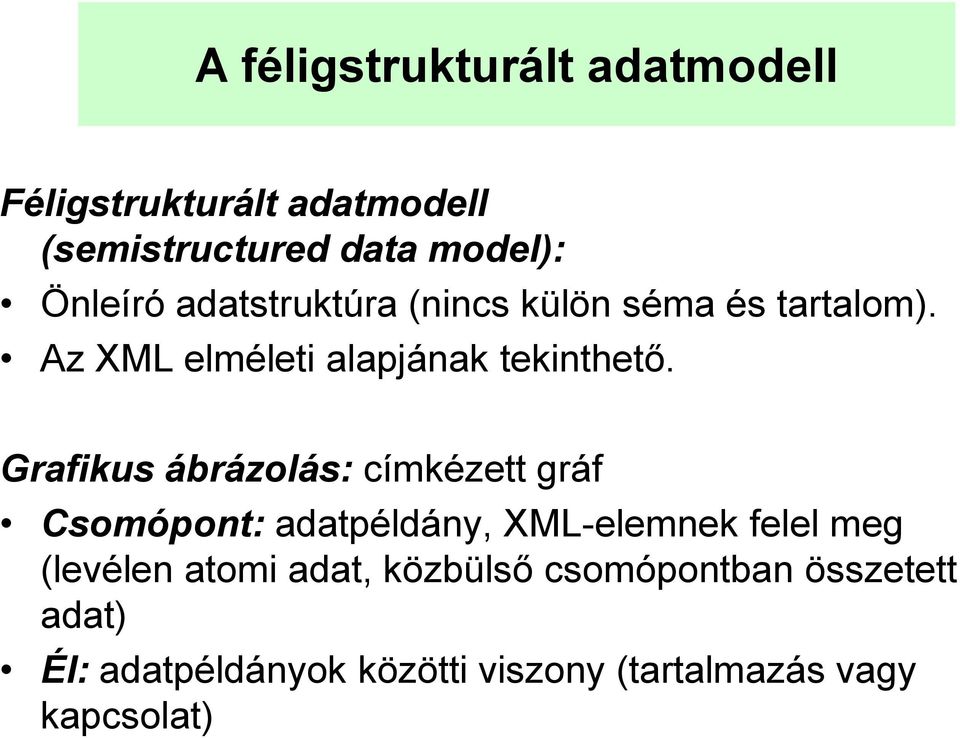 Grafikus ábrázolás: címkézett gráf Csomópont: adatpéldány, XML-elemnek felel meg (levélen atomi