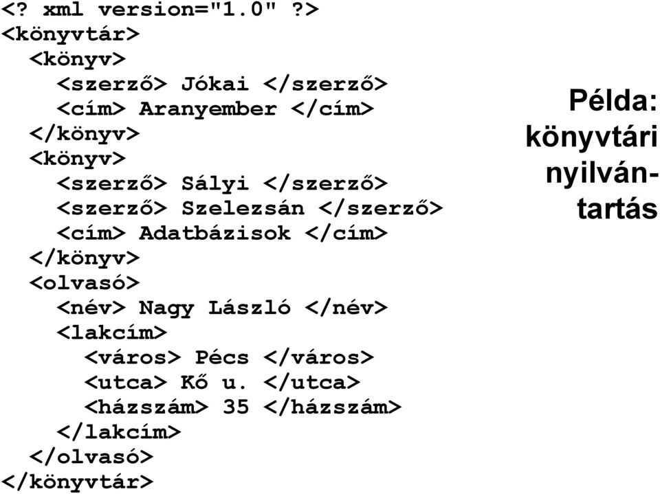 <szerző> Sályi </szerző> <szerző> Szelezsán </szerző> <cím> Adatbázisok </cím> </könyv>