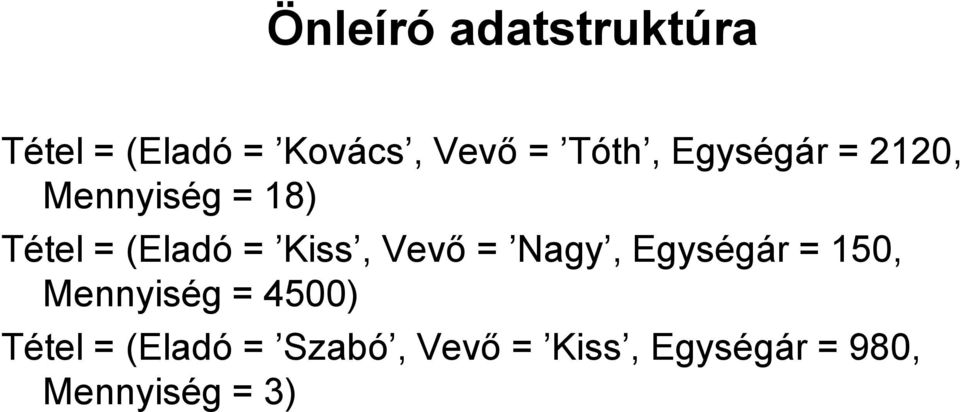 Kiss, Vevő = Nagy, Egységár = 150, Mennyiség = 4500)