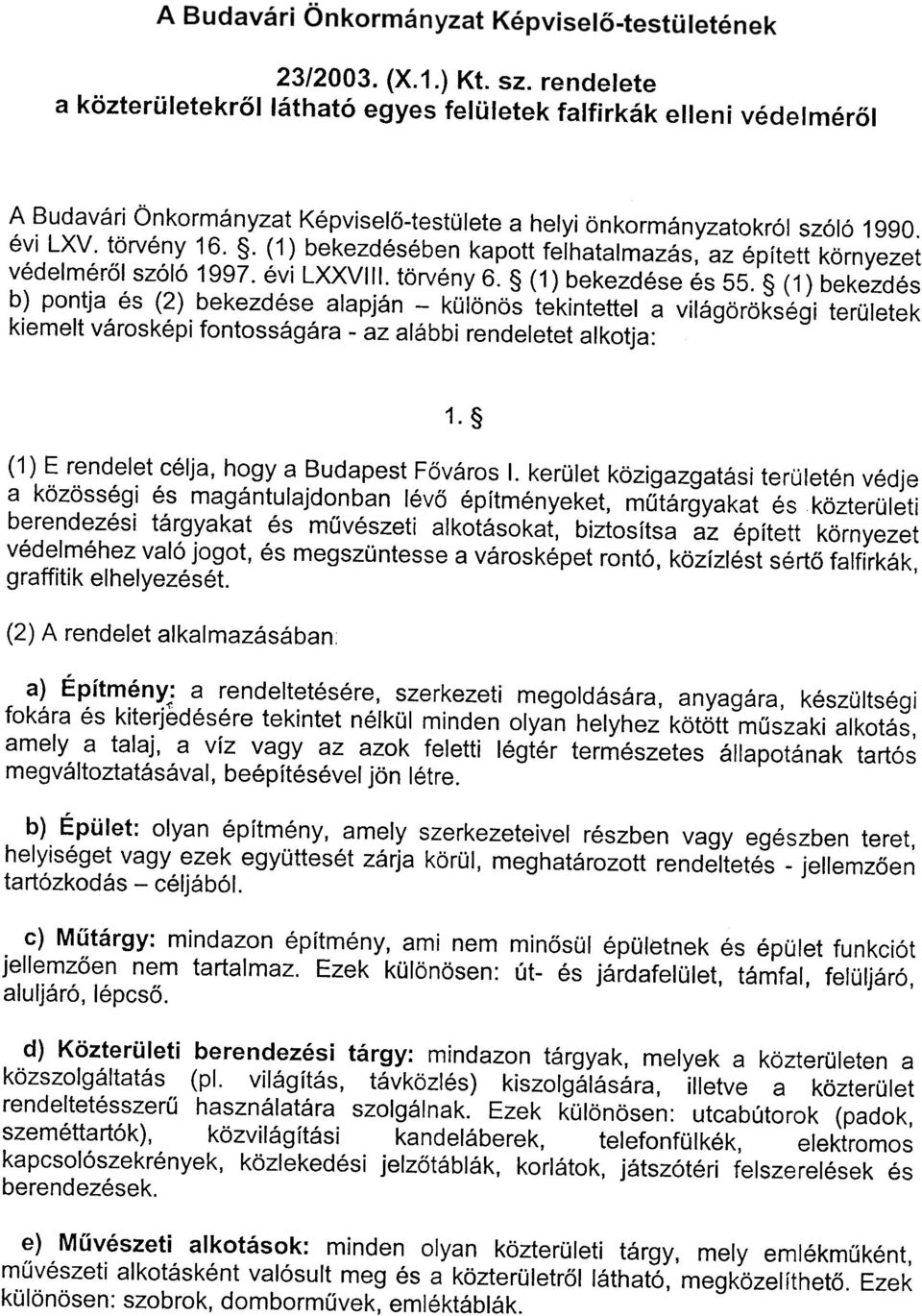 (1) bekezdés b) pontja és (2) bekezdése alapján - különös tekintettel a világörökségi területek kiemelt városképi fontosságára - az alábbi rendeletet alkotja: 1.