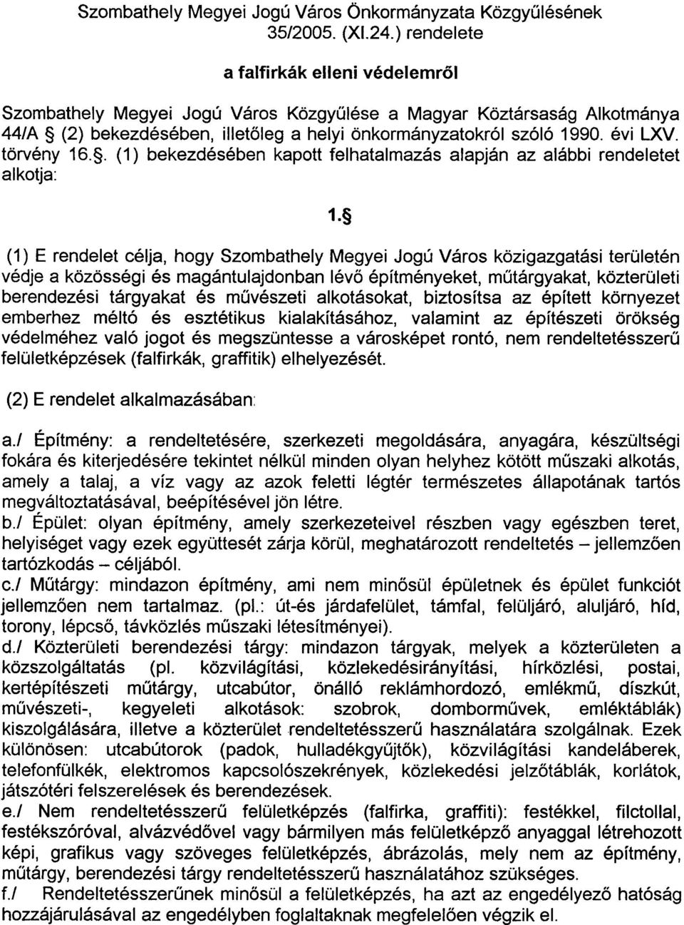 törvény 16.. (1) bekezdésében kapott felhatalmazás alapján az alábbi rendeletet alkotja: 1.