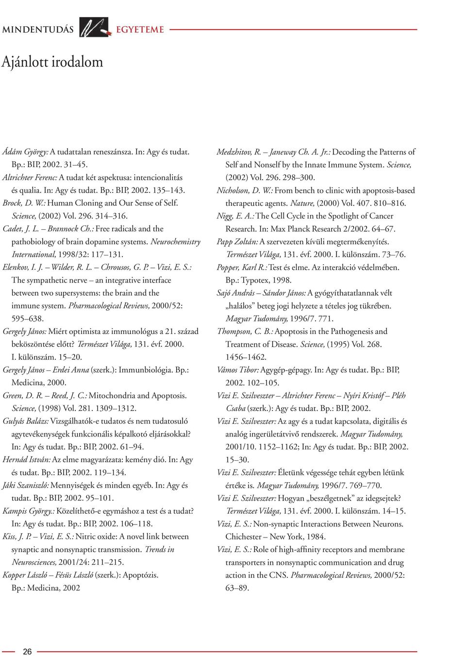 : Free radicals and the pathobiology of brain dopamine systems. Neurochemistry International, 1998/32: 117 131. Elenkov, I. J. Wilder, R. L. Chrousos, G. P. Vizi, E. S.