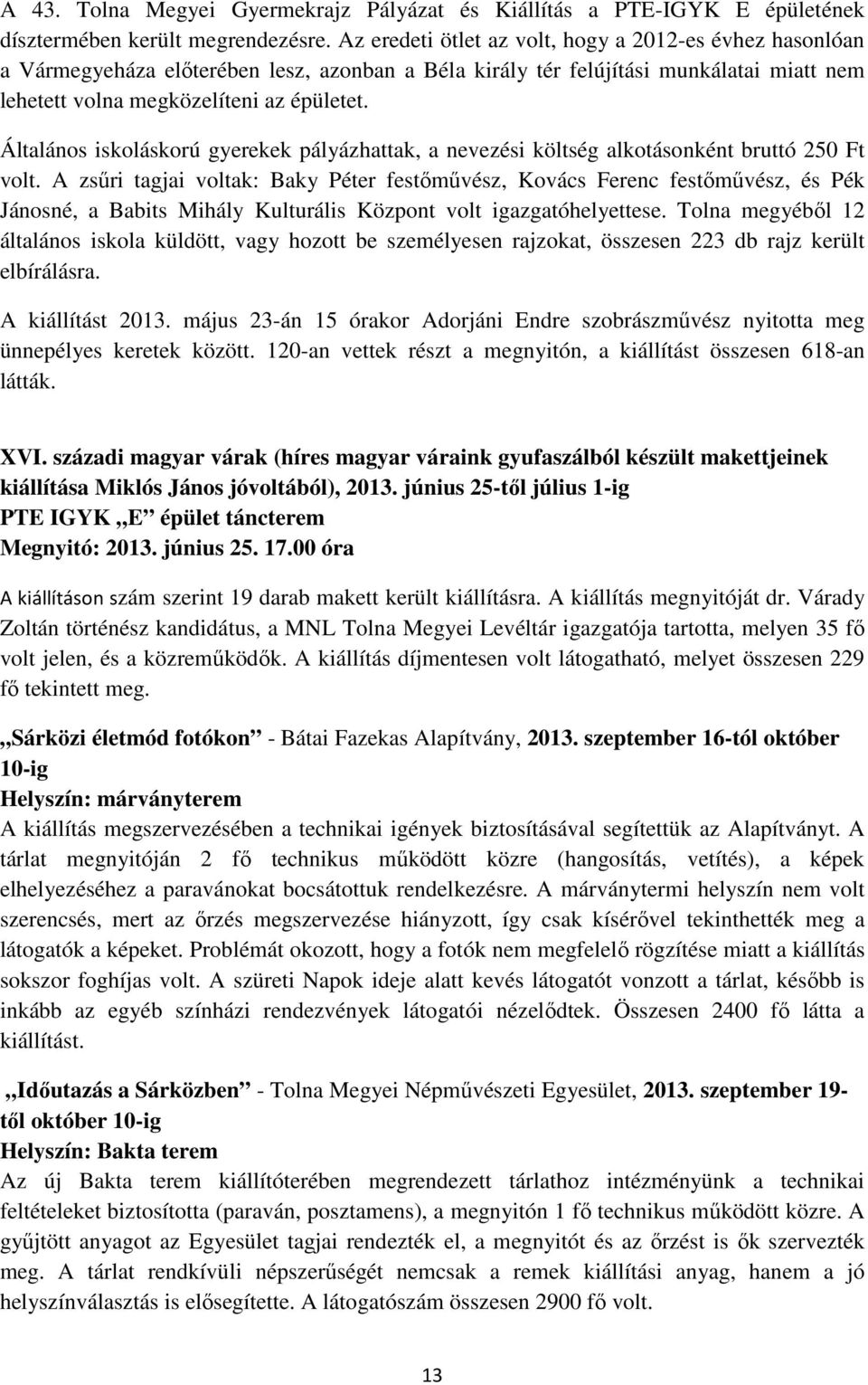 Általános iskoláskorú gyerekek pályázhattak, a nevezési költség alkotásonként bruttó 250 Ft volt.