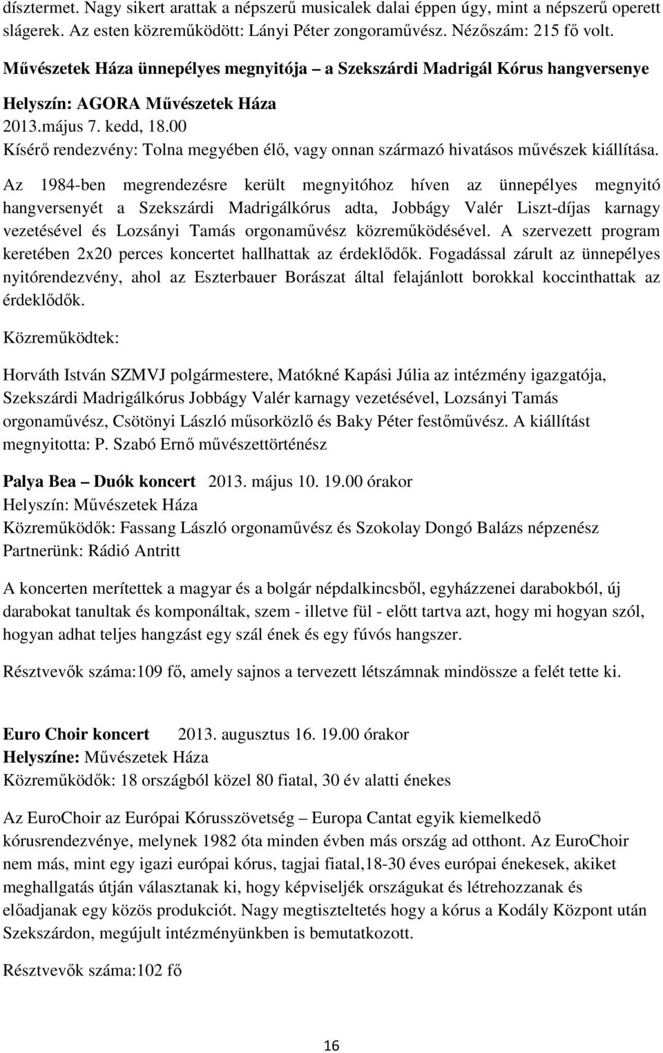 00 Kísérı rendezvény: Tolna megyében élı, vagy onnan származó hivatásos mővészek kiállítása.