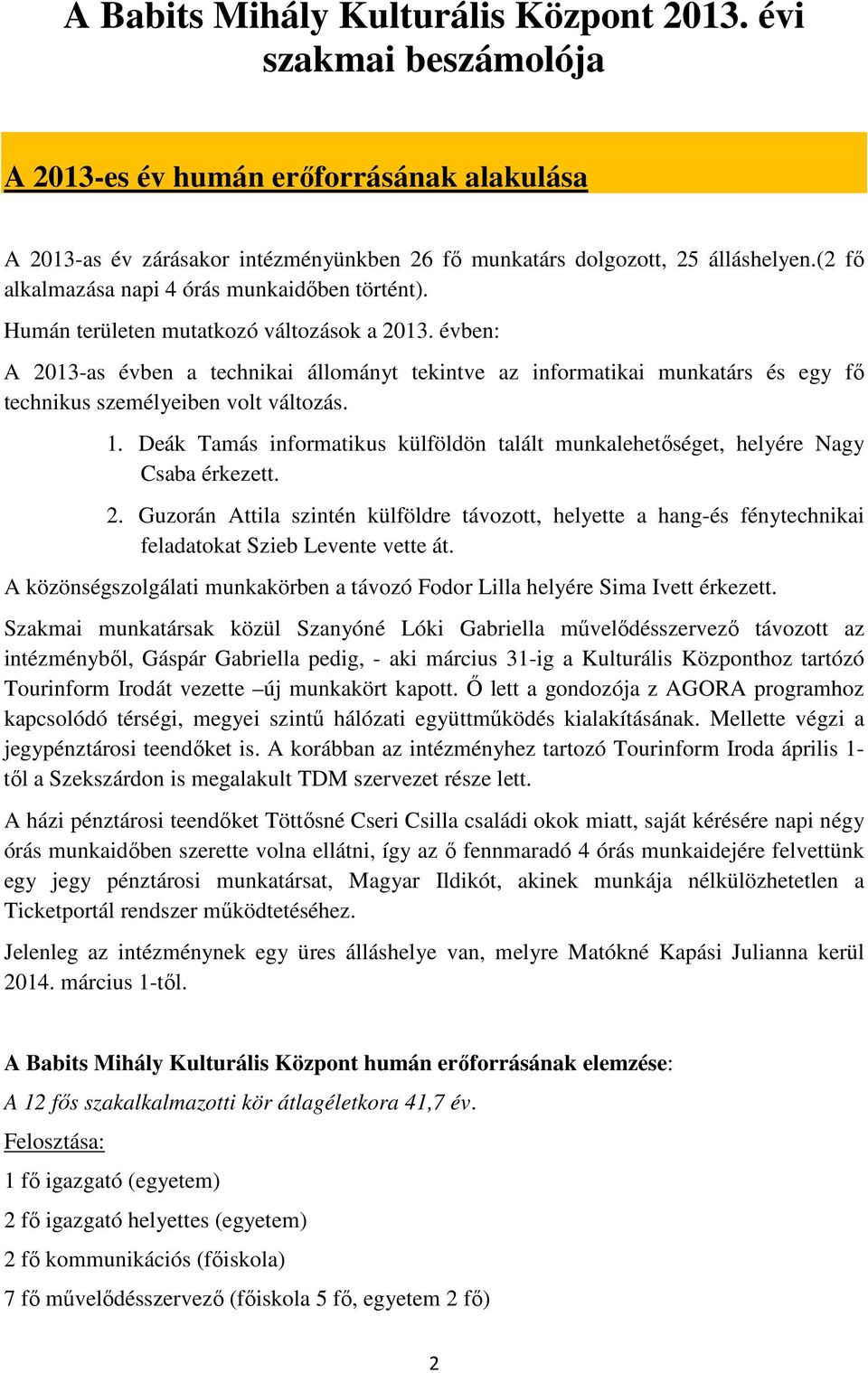 évben: A 2013-as évben a technikai állományt tekintve az informatikai munkatárs és egy fı technikus személyeiben volt változás. 1.
