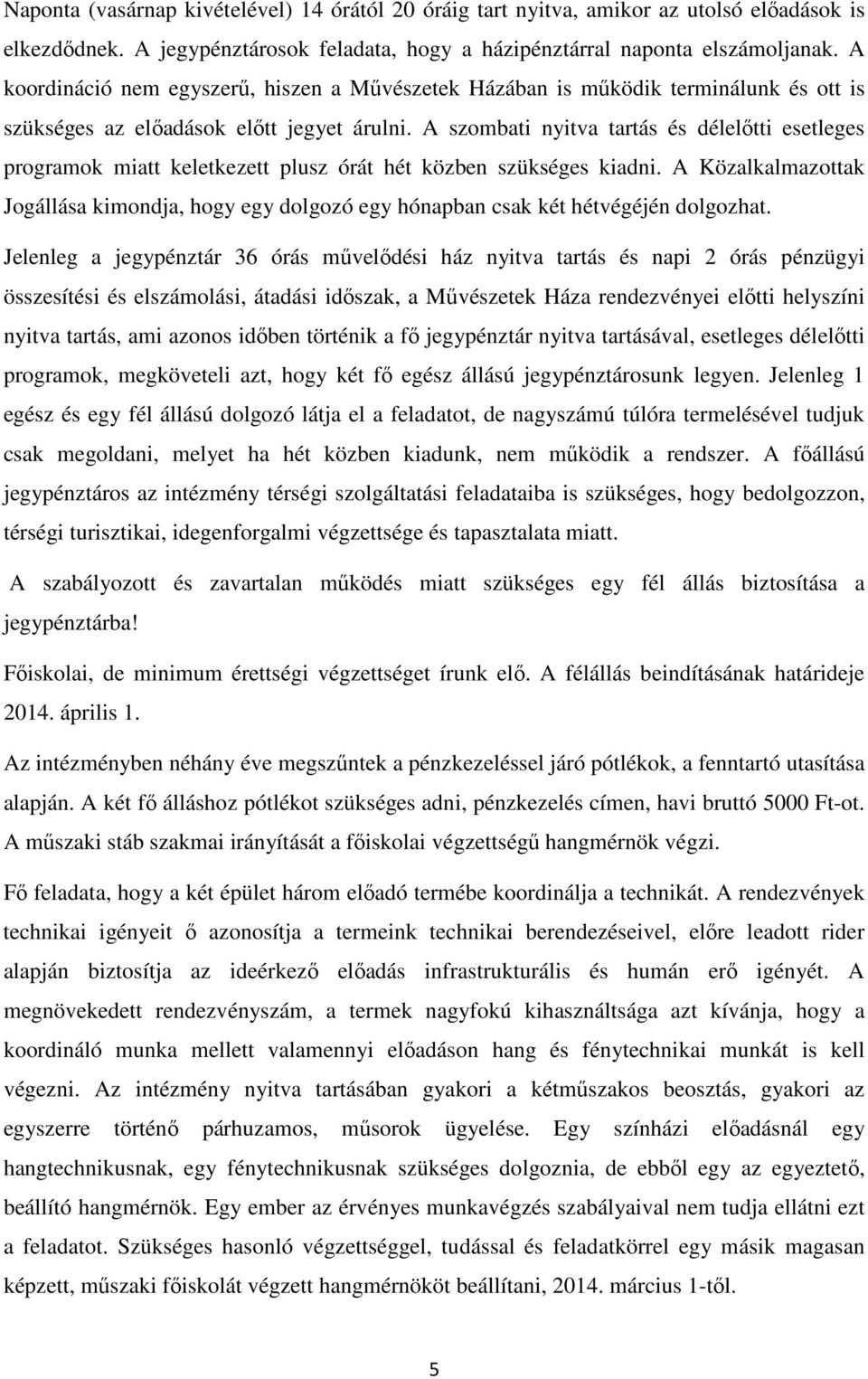 A szombati nyitva tartás és délelıtti esetleges programok miatt keletkezett plusz órát hét közben szükséges kiadni.