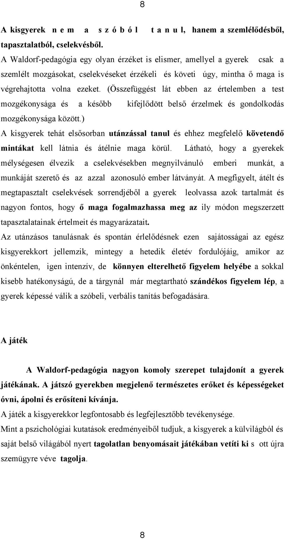 (Összefüggést lát ebben az értelemben a test mozgékonysága és a később kifejlődött belső érzelmek és gondolkodás mozgékonysága között.