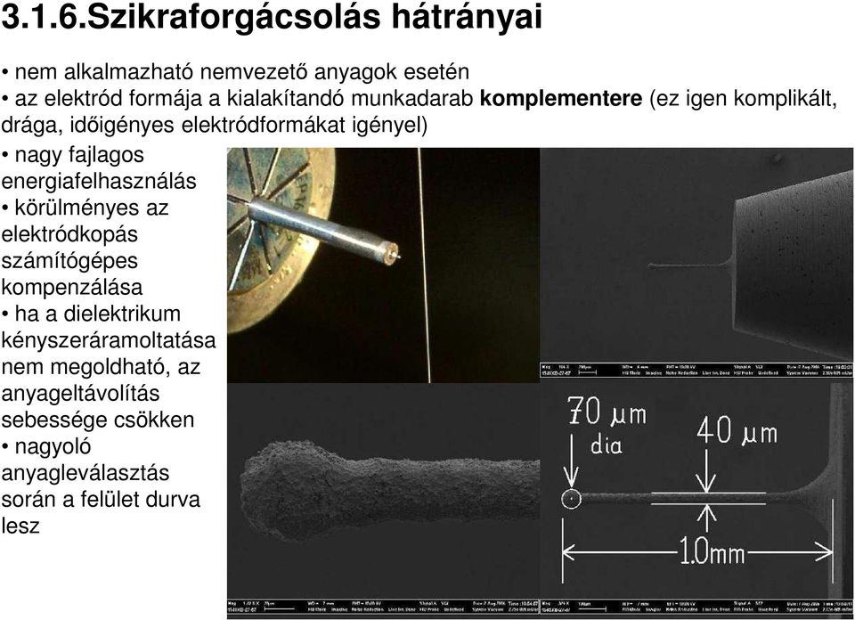 munkadarab komplementere (ez igen komplikált, drága, időigényes elektródformákat igényel) nagy fajlagos