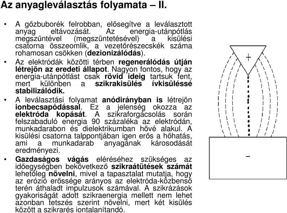 Az elektródák közötti térben regenerálódás útján létrejön az eredeti állapot.