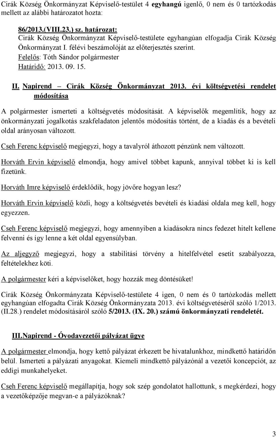 Napirend Cirák Község Önkormányzat 2013. évi költségvetési rendelet módosítása A polgármester ismerteti a költségvetés módosítását.