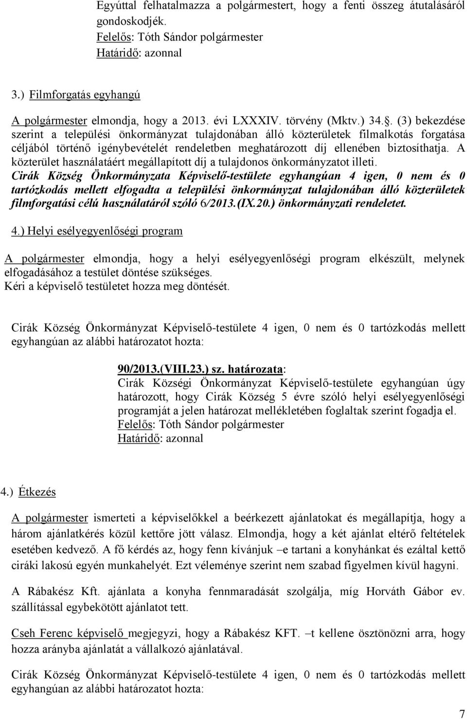 A közterület használatáért megállapított díj a tulajdonos önkormányzatot illeti.