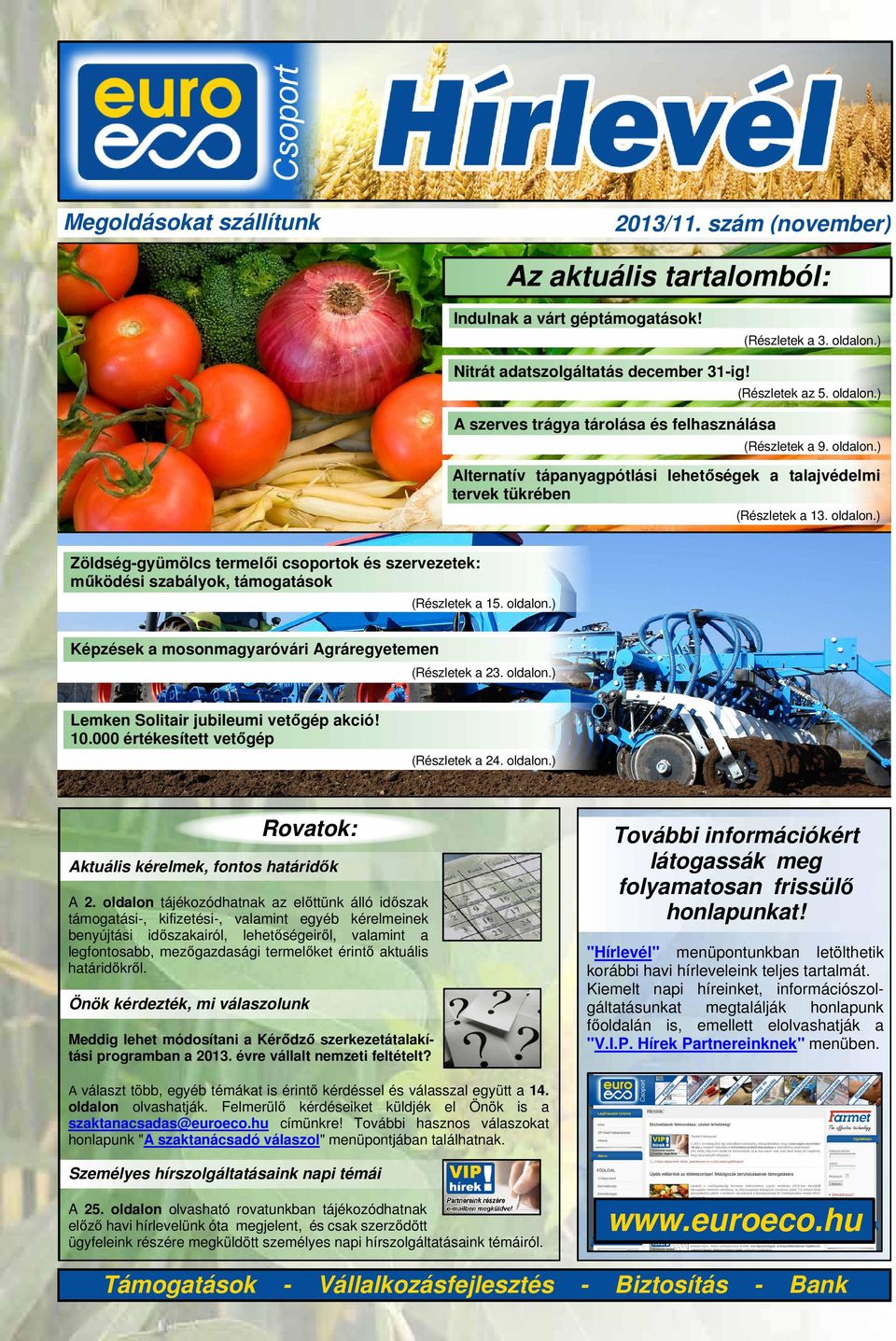 oldalon.) Képzések a mosonmagyaróvári Agráregyetemen (Részletek a 23. oldalon.) Lemken Solitair jubileumi vetőgép akció! 10.000 értékesített vetőgép (Részletek a 24. oldalon.) Rovatok: Aktuális kérelmek, fontos határidők A 2.