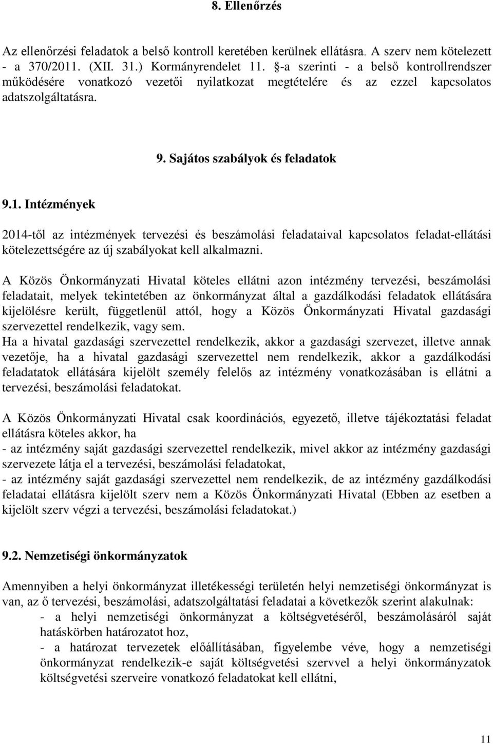 Intézmények 2014-től az intézmények tervezési és beszámolási feladataival kapcsolatos feladat-ellátási kötelezettségére az új szabályokat kell alkalmazni.