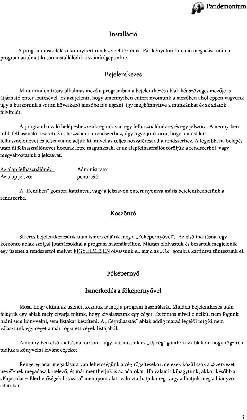 Ez azt jelenti, hogy amennyiben entert nyomunk a mezőben ahol éppen vagyunk, úgy a kurzorunk a soron következő mezőbe fog ugrani, így megkönnyítve a munkánkat és az adatok felvitelét.