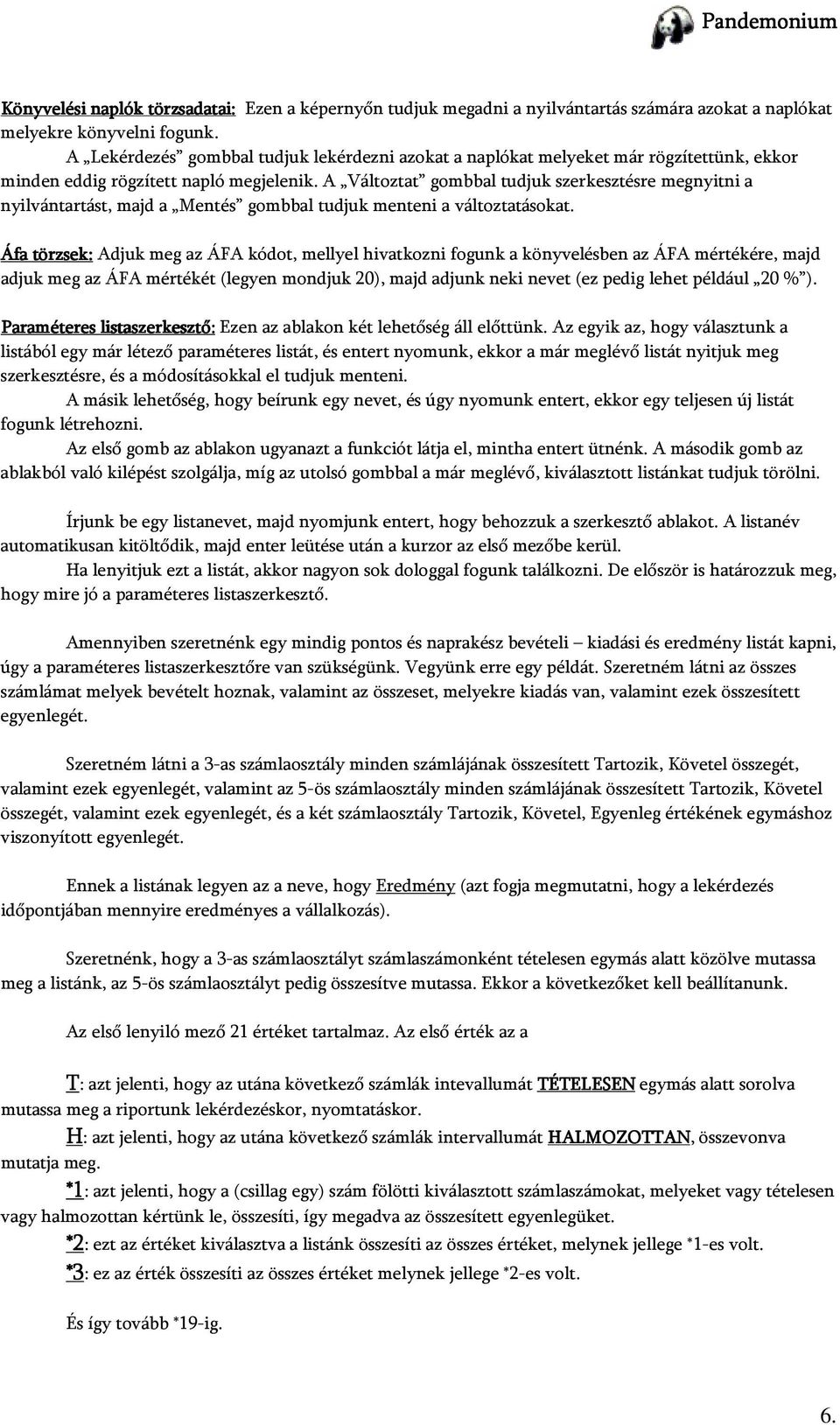 A Változtat gombbal tudjuk szerkesztésre megnyitni a nyilvántartást, majd a Mentés gombbal tudjuk menteni a változtatásokat.