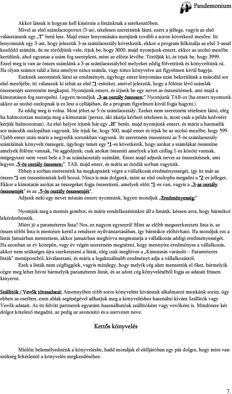 Itt lenyomunk egy 3-ast, hogy jelezzük 3-as számlaosztály következik, ekkor a program felkínálja az első 3-assal kezdődő számlát, de ne törődjünk vele, írjuk be, hogy 3000, majd nyomjunk entert,