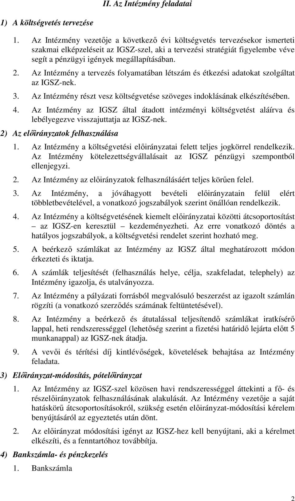 Az Intézmény a tervezés folyamatában létszám és étkezési adatokat szolgáltat az IGSZ-nek. 3. Az Intézmény részt vesz költségvetése szöveges indoklásának elkészítésében. 4.