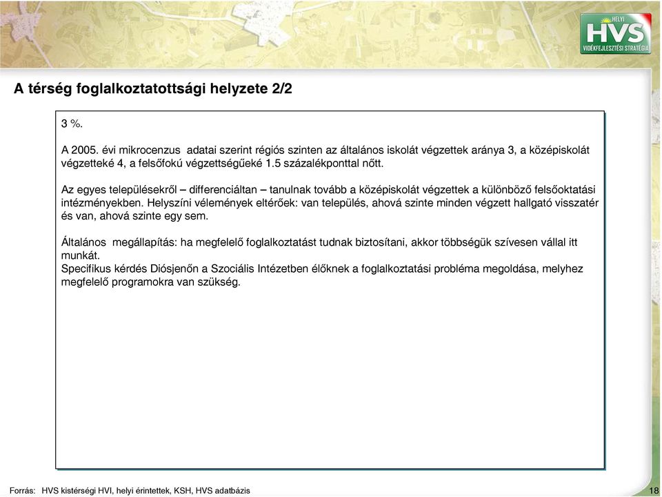 Az egyes településekről differenciáltan tanulnak tovább a középiskolát végzettek a különböző felsőoktatási intézményekben.