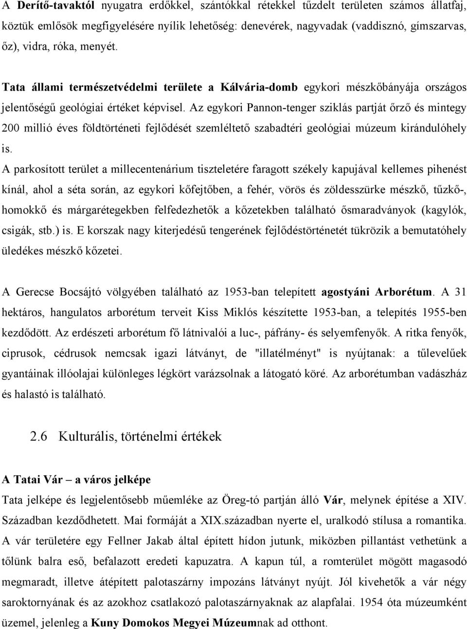 Az egykori Pannon-tenger sziklás partját őrző és mintegy 200 millió éves földtörténeti fejlődését szemléltető szabadtéri geológiai múzeum kirándulóhely is.