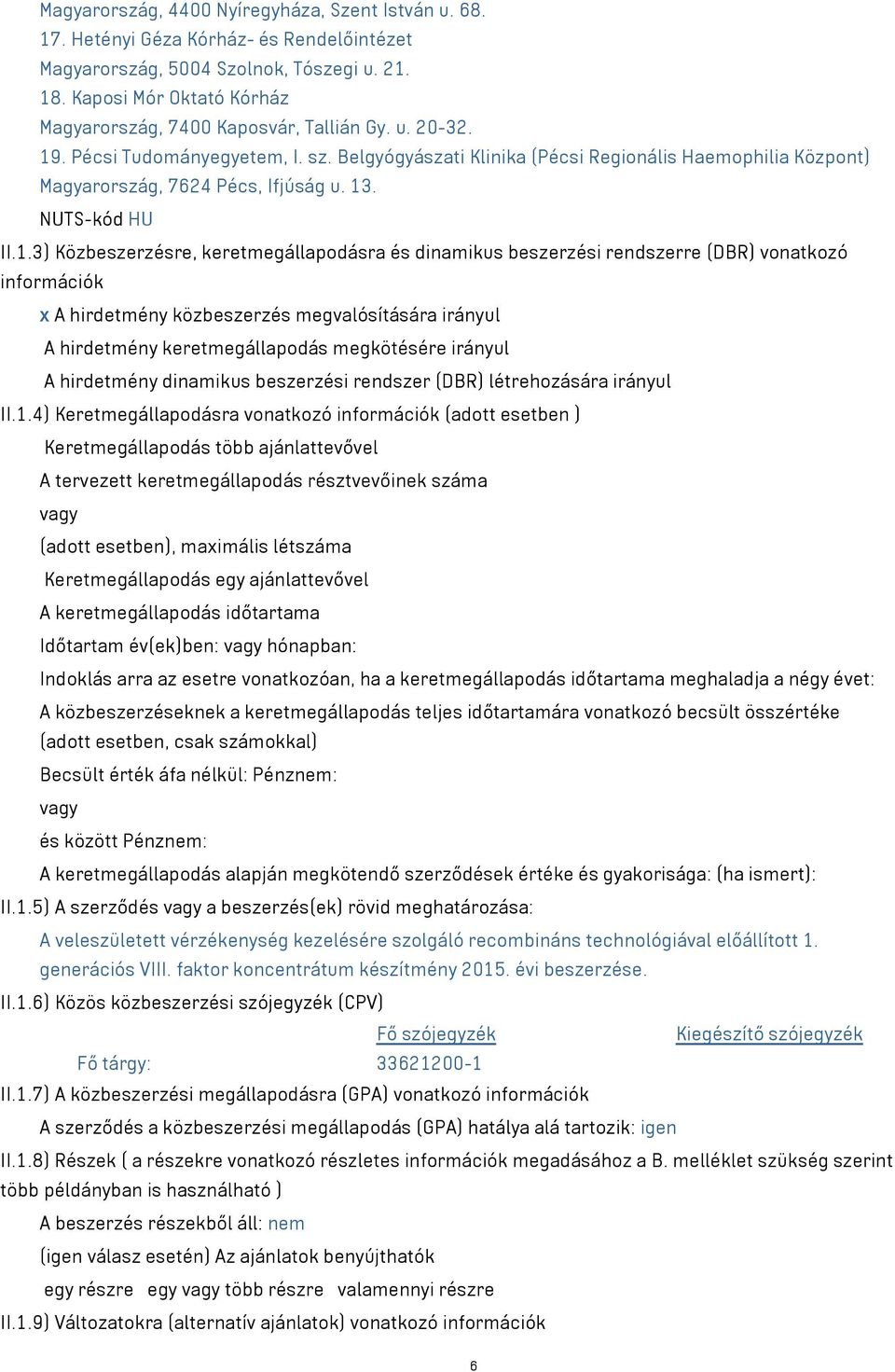 Belgyógyászati Klinika (Pécsi Regionális Haemophilia Központ) Magyarország, 7624 Pécs, Ifjúság u. 13