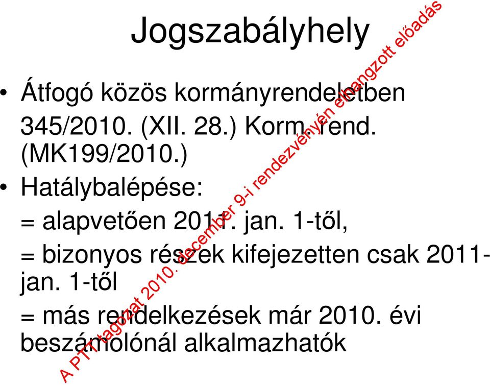 ) Hatálybalépése: = alapvetően 2011. jan.