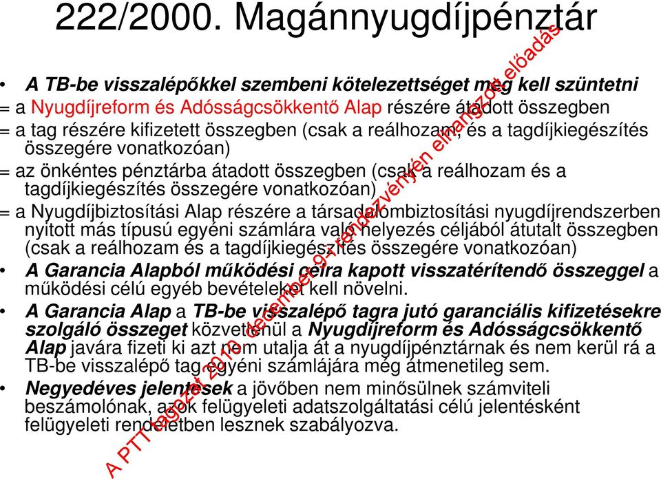 a reálhozam, és a tagdíjkiegészítés összegére vonatkozóan) = az önkéntes pénztárba átadott összegben (csak a reálhozam és a tagdíjkiegészítés összegére vonatkozóan) = a Nyugdíjbiztosítási Alap