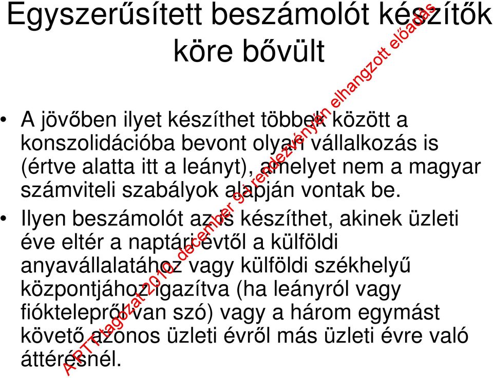 Ilyen beszámolót az is készíthet, akinek üzleti éve eltér a naptári évtől a külföldi anyavállalatához vagy külföldi