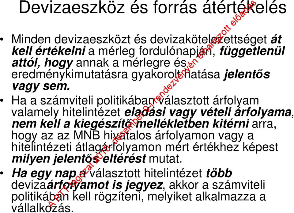 Ha a számviteli politikában választott árfolyam valamely hitelintézet eladási vagy vételi árfolyama, nem kell a kiegészítő mellékletben kitérni arra, hogy az az