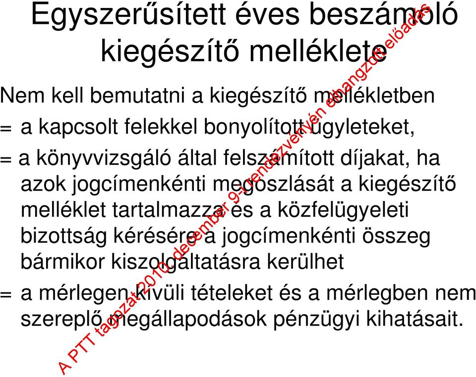 megoszlását a kiegészítő melléklet tartalmazza és a közfelügyeleti bizottság kérésére a jogcímenkénti összeg