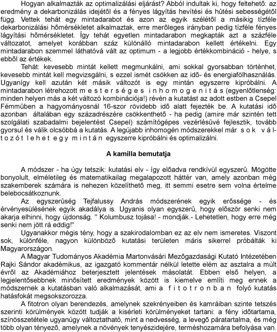 Így tehát egyetlen mintadarabon megkapták azt a százféle változatot, amelyet korábban száz különálló mintadarabon kellett értékelni.