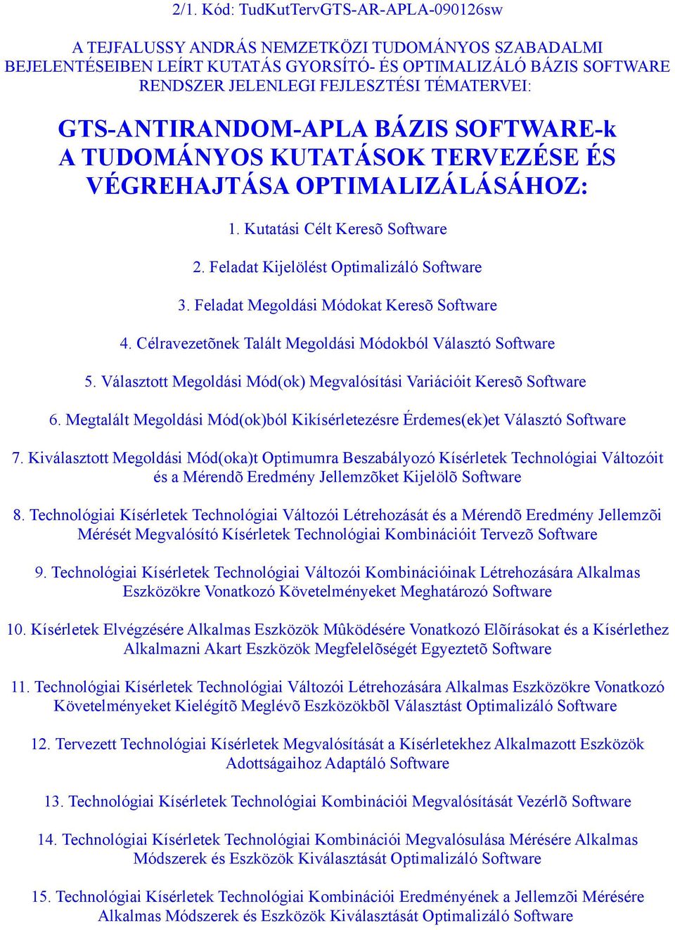 Feladat Megoldási Módokat Keresõ Software 4. Célravezetõnek Talált Megoldási Módokból Választó Software 5. Választott Megoldási Mód(ok) Megvalósítási Variációit Keresõ Software 6.