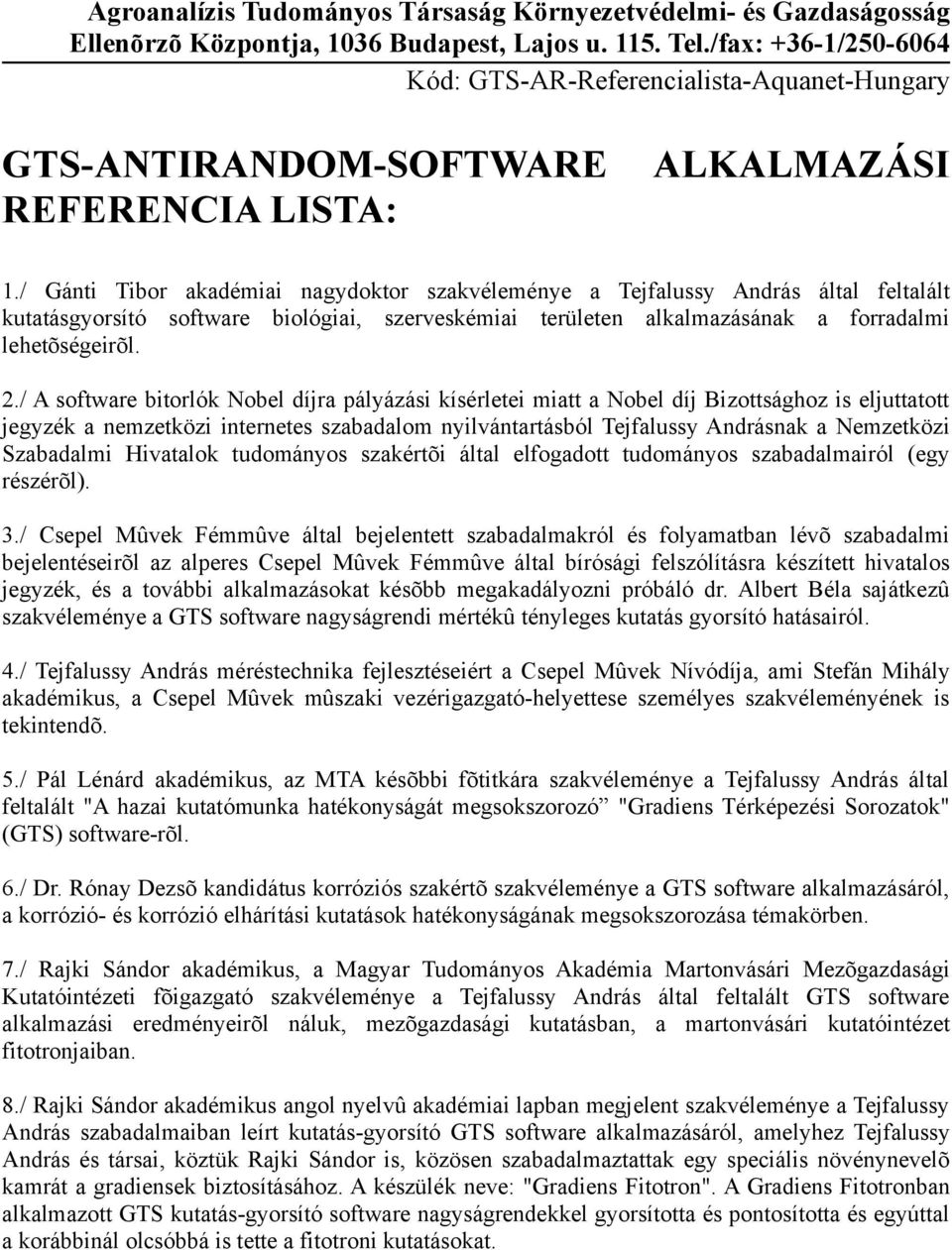 / Gánti Tibor akadémiai nagydoktor szakvéleménye a Tejfalussy András által feltalált kutatásgyorsító software biológiai, szerveskémiai területen alkalmazásának a forradalmi lehetõségeirõl. 2.