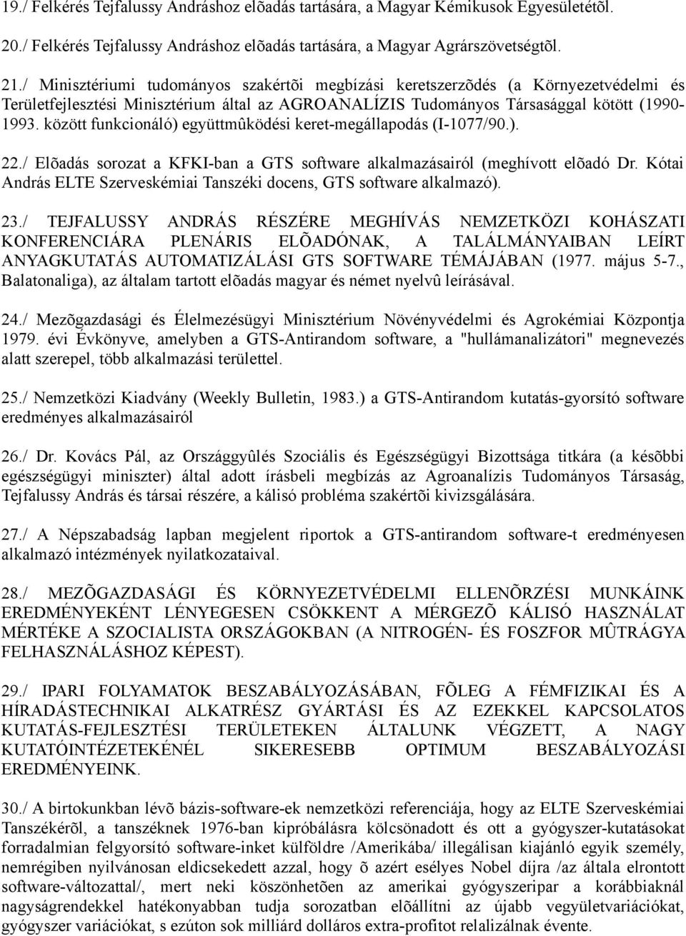 között funkcionáló) együttmûködési keret-megállapodás (I-1077/90.). 22./ Elõadás sorozat a KFKI-ban a GTS software alkalmazásairól (meghívott elõadó Dr.