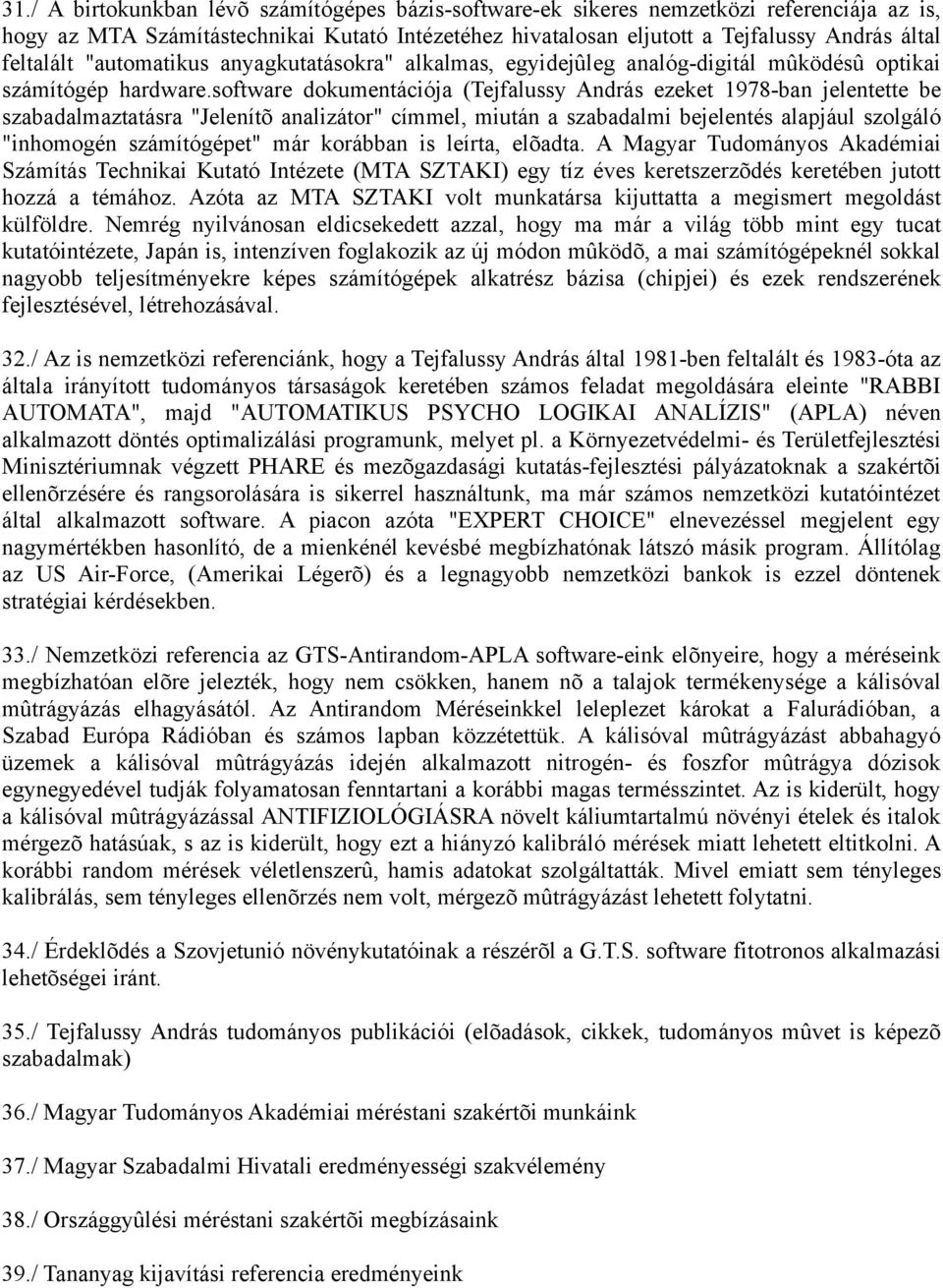 software dokumentációja (Tejfalussy András ezeket 1978-ban jelentette be szabadalmaztatásra "Jelenítõ analizátor" címmel, miután a szabadalmi bejelentés alapjául szolgáló "inhomogén számítógépet" már