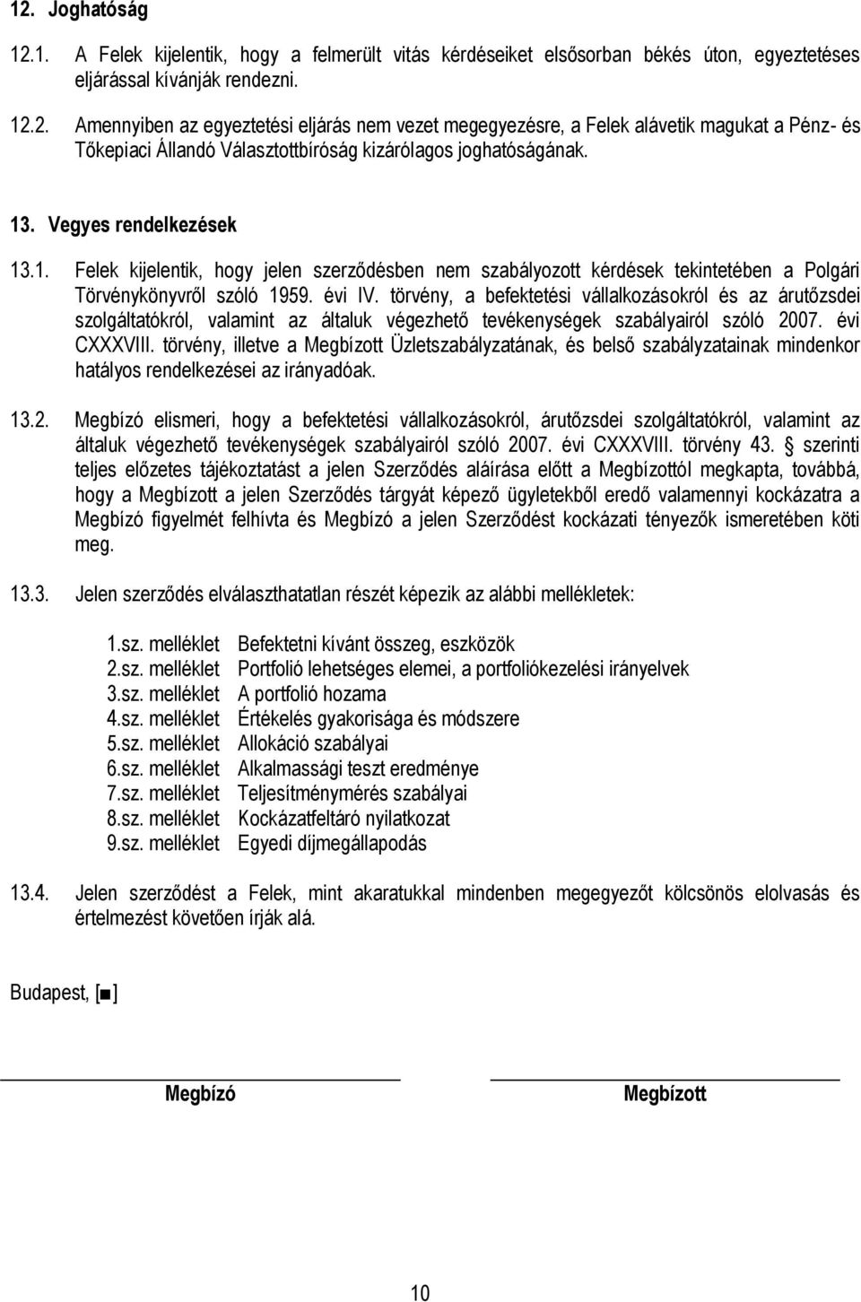 törvény, a befektetési vállalkozásokról és az árutőzsdei szolgáltatókról, valamint az általuk végezhető tevékenységek szabályairól szóló 2007. évi CXXXVIII.