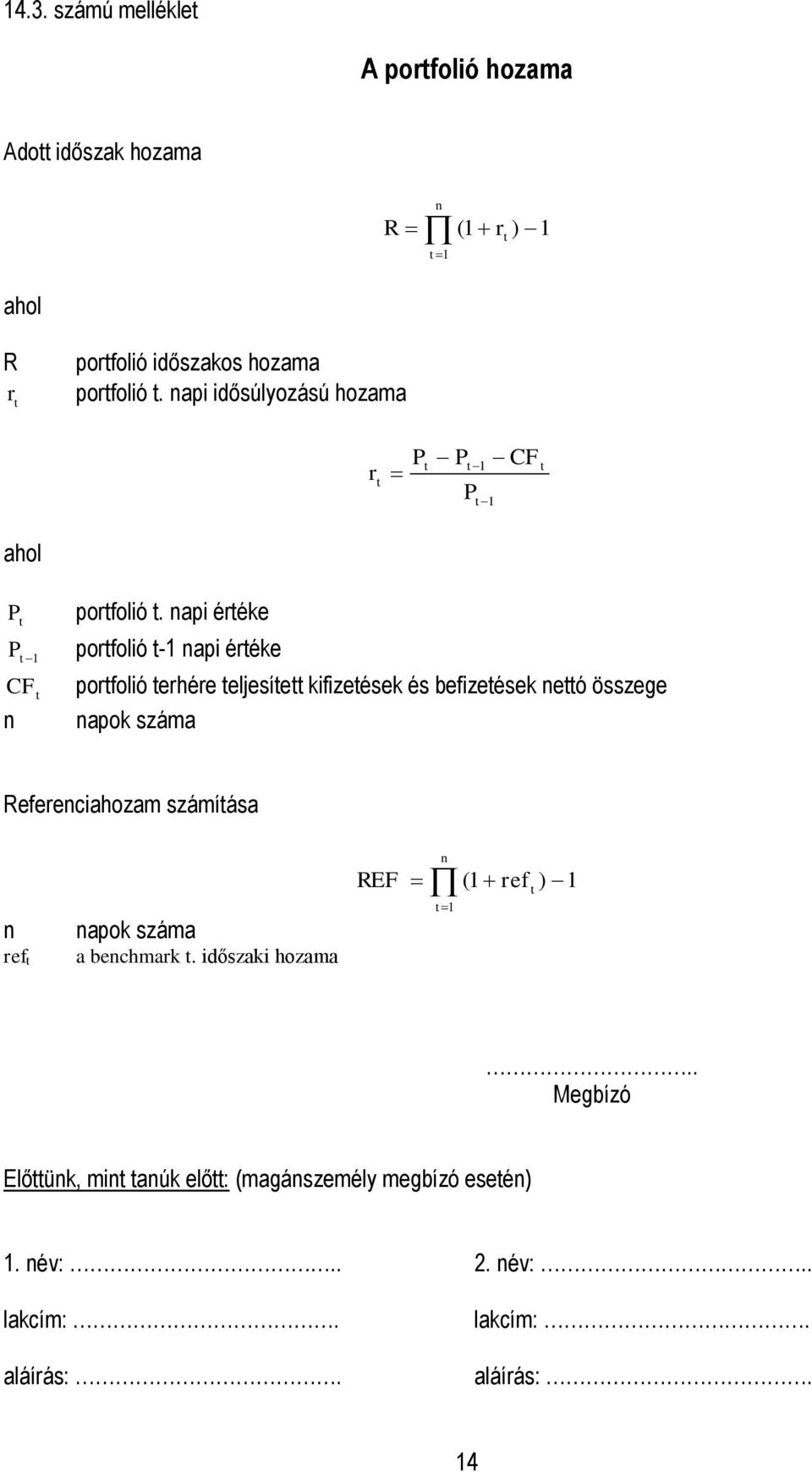 napi értéke portfolió t-1 napi értéke portfolió terhére teljesített kifizetések és befizetések nettó összege napok száma