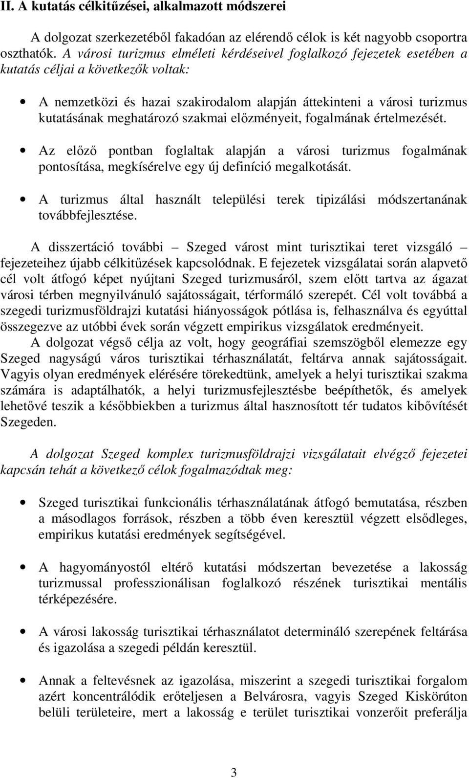 meghatározó szakmai előzményeit, fogalmának értelmezését. Az előző pontban foglaltak alapján a városi turizmus fogalmának pontosítása, megkísérelve egy új definíció megalkotását.