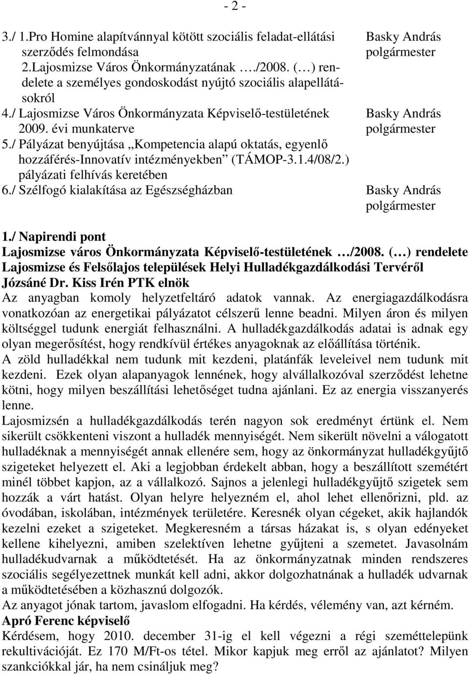 / Pályázat benyújtása Kompetencia alapú oktatás, egyenlı hozzáférés-innovatív intézményekben (TÁMOP-3.1.4/08/2.) pályázati felhívás keretében 6.