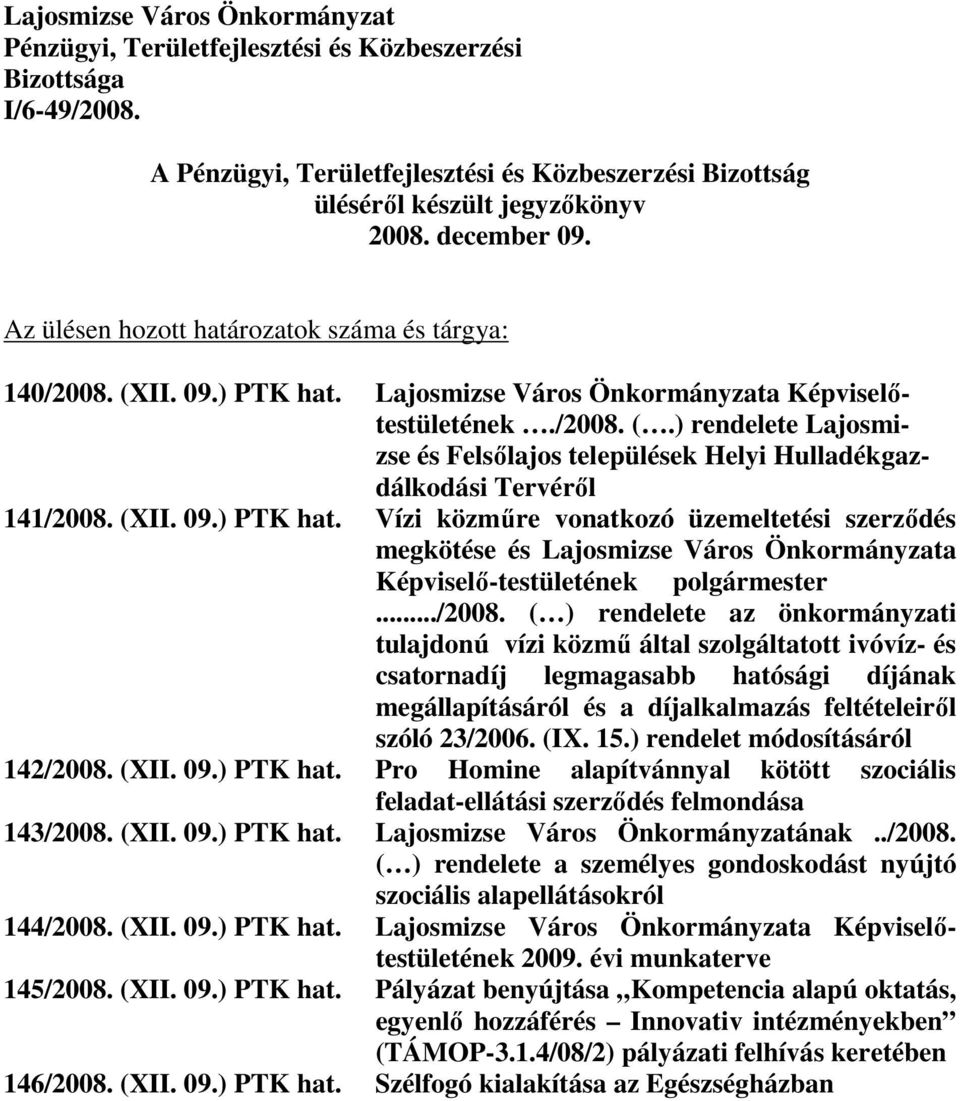 (XII. 09.) PTK hat. Vízi közmőre vonatkozó üzemeltetési szerzıdés megkötése és Lajosmizse Város Önkormányzata Képviselı-testületének polgármester.../2008.