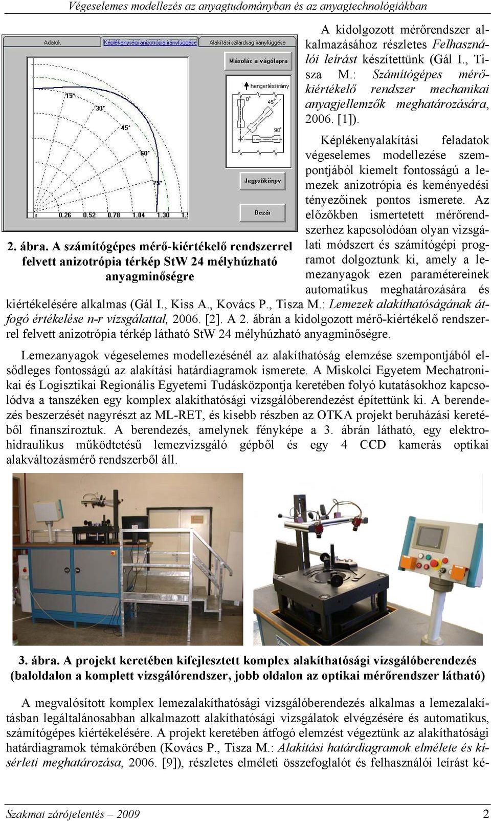 , Tisza M.: Számítógépes mérőkiértékelő rendszer mechanikai anyagjellemzők meghatározására, 2006. [1]).
