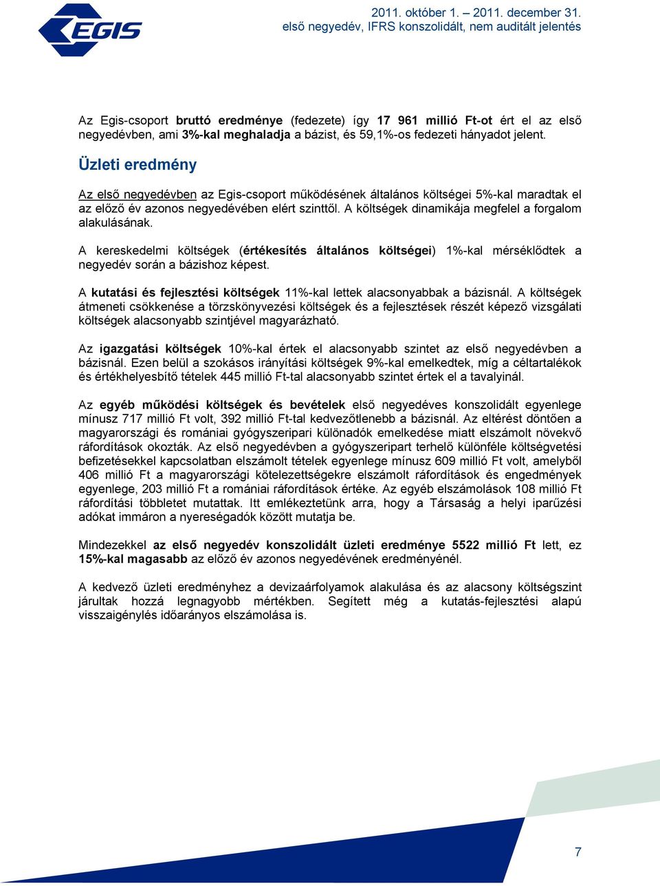 Üzleti eredmény Az első negyedévben az Egis-csoport működésének általános költségei 5%-kal maradtak el az előző év azonos negyedévében elért szinttől.