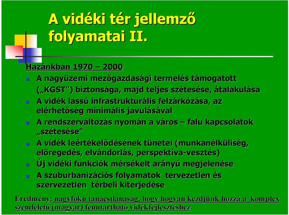 rkózása, az elérhet rhetőség g minimális javulásával val A rendszerváltoz ltozás s nyomán n a város v falu kapcsolatok szétesése A vidék k leért rtékelődésének tünetei t (munkanélk lküliség,