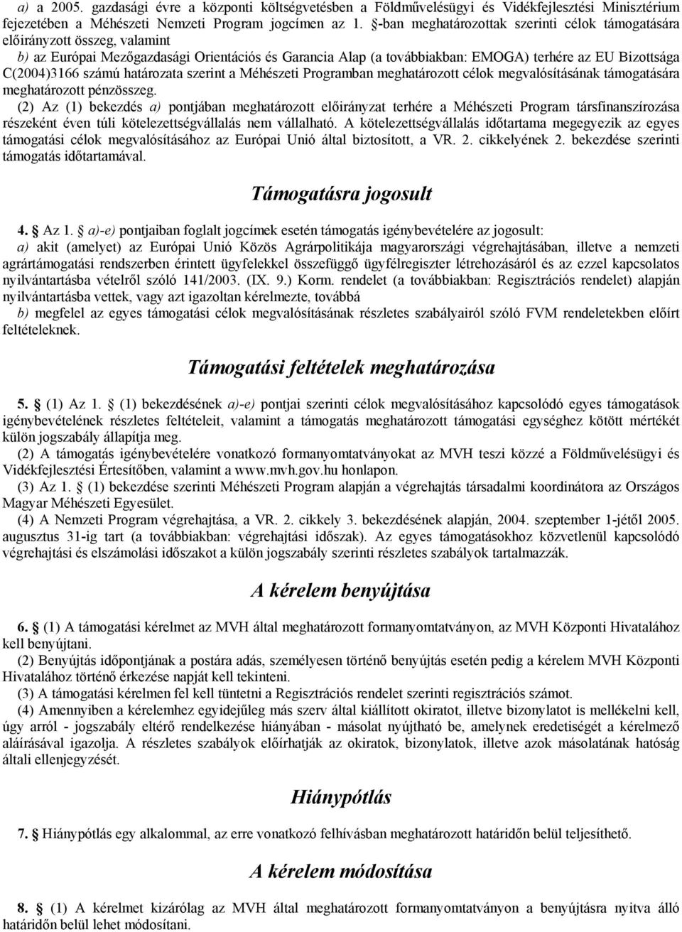 számú határozata szerint a Méhészeti Programban meghatározott célok megvalósításának támogatására meghatározott pénzösszeg.