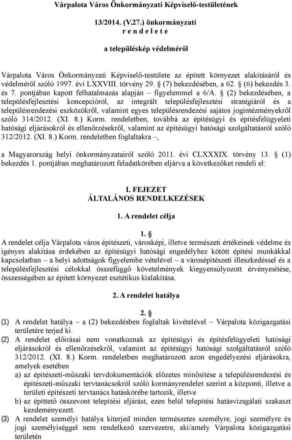 (7) bekezdésében, a 62. (6) bekezdés 3. és 7. pontjában kapott felhatalmazás alapján figyelemmel a 6/A.