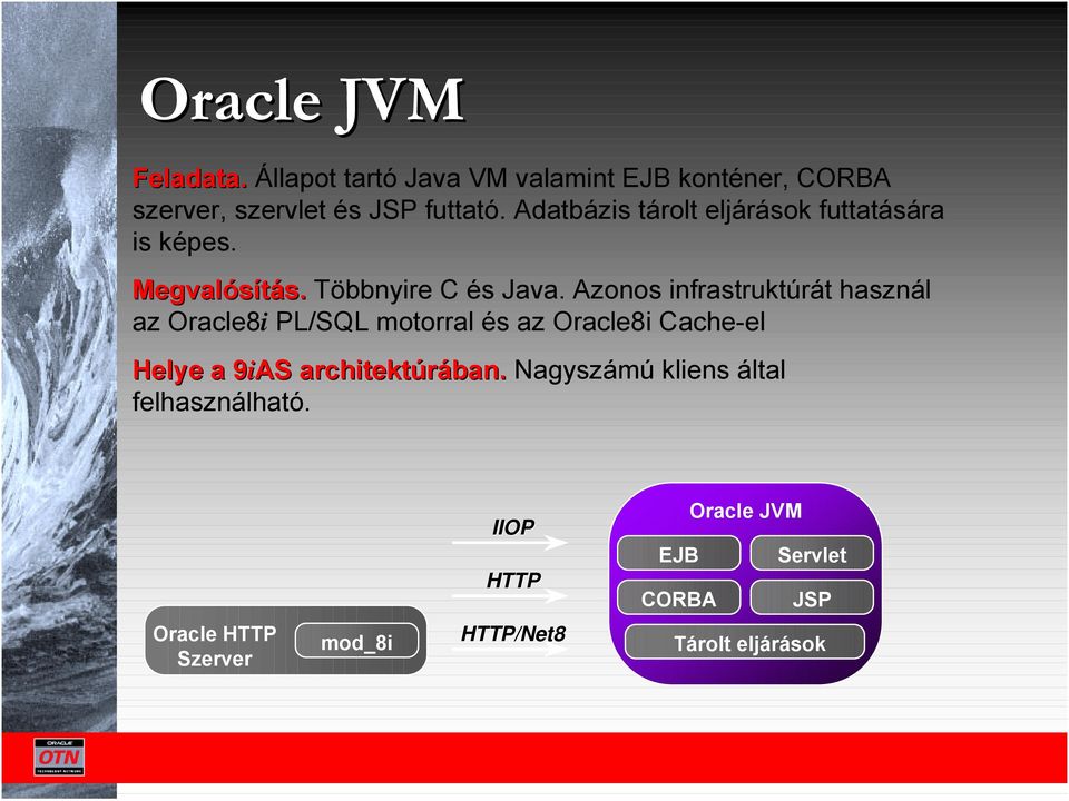 Azonos infrastruktúrát használ az Oracle8i PL/SQL motorral és az Oracle8i Cache-el Helye a 9iAS 9