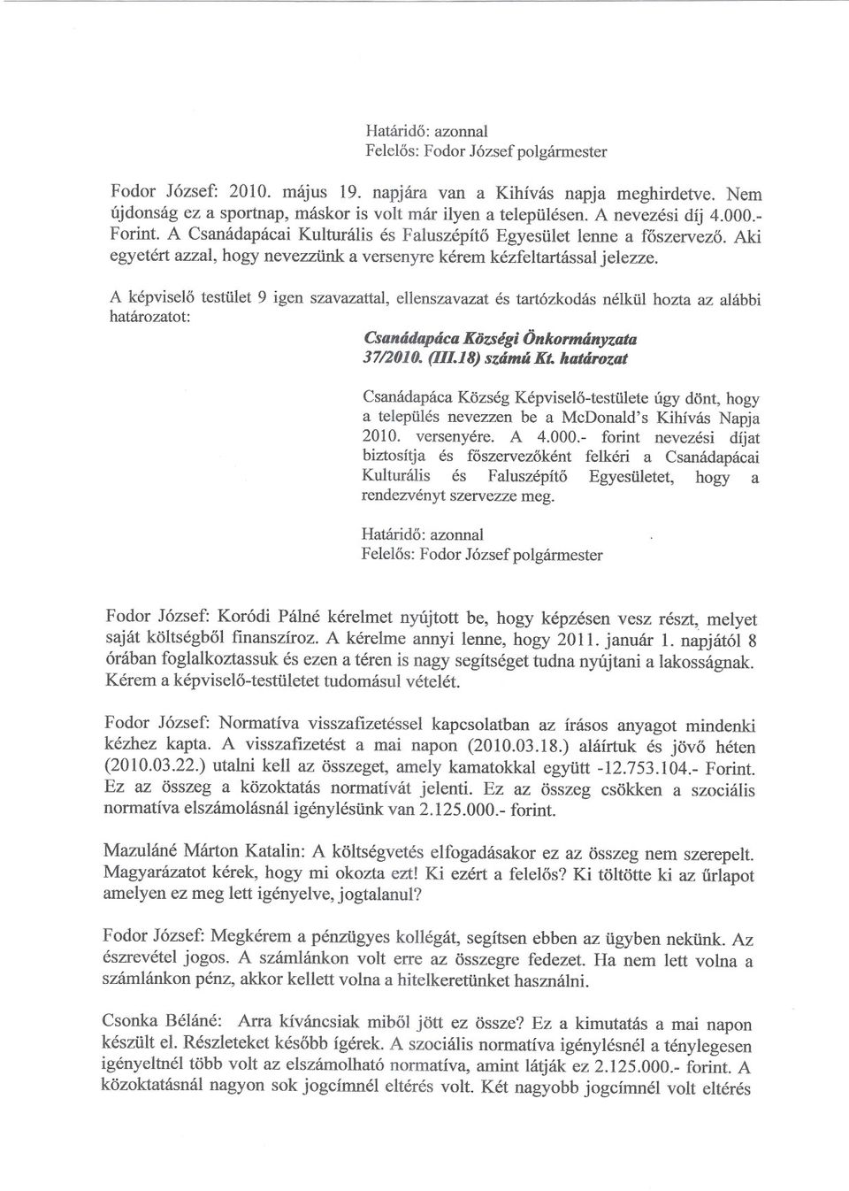 Csanádapáca Községi Önkomuínyzata 3712010.(IJI.18)számú Kt. határozat a település nevezzen be a McDonald's Kihívás Napja 2010. versenyére. A 4.000.