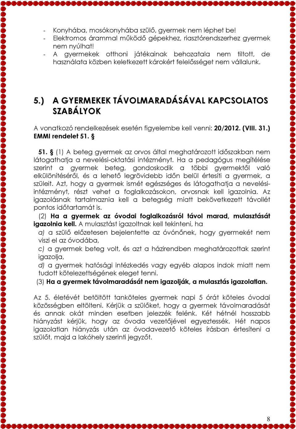 ) A GYERMEKEK TÁVOLMARADÁSÁVAL KAPCSOLATOS SZABÁLYOK A vonatkozó rendelkezések esetén figyelembe kell venni: 20/2012. (VIII. 31.) EMMI rendelet 51.